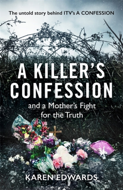 A Killer's Confession - And a mother's fight to bring her daughter, Becky Godden-Edwards', murderer to trial