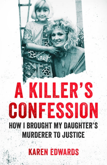 A Killer's Confession - How I Brought My Daughter's Murderer to Justice