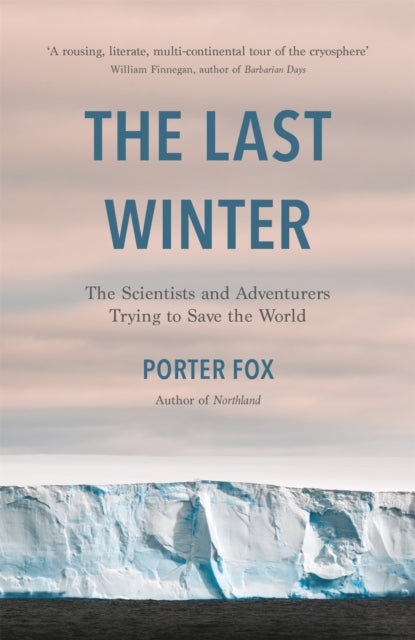 The Last Winter - The Scientists and Adventurers Trying to Save the World