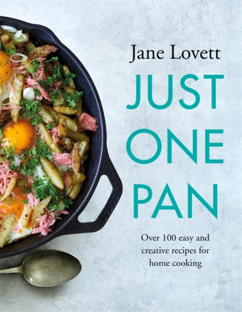 Just One Pan - Over 100 easy and creative recipes for home cooking: 'Simple but delicious one-pot dishes' Daily Mail