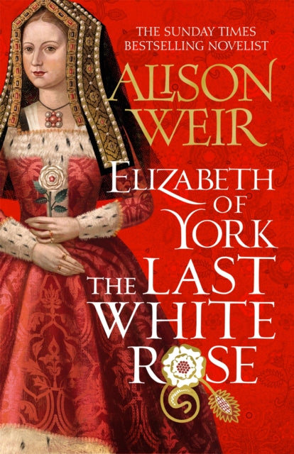 Elizabeth of York: The Last White Rose - Tudor Rose Novel 1