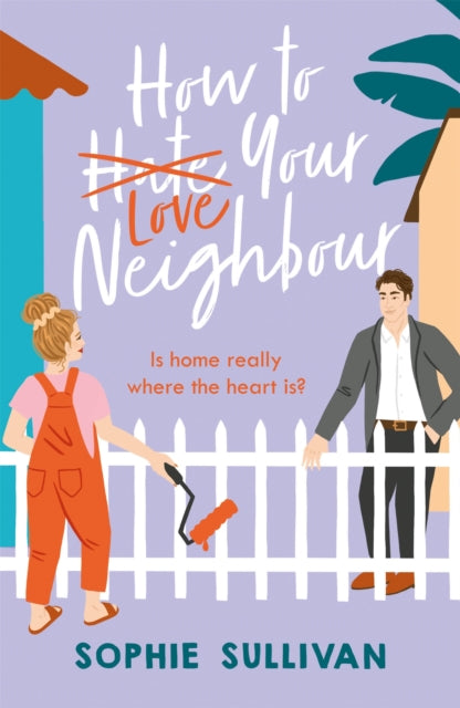 How to Love Your Neighbour - A sparkling enemies-to-lovers rom-com