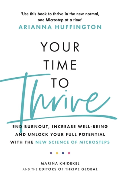 Your Time to Thrive - End Burnout, Increase Well-being, and Unlock Your Full Potential with the New Science of Microsteps