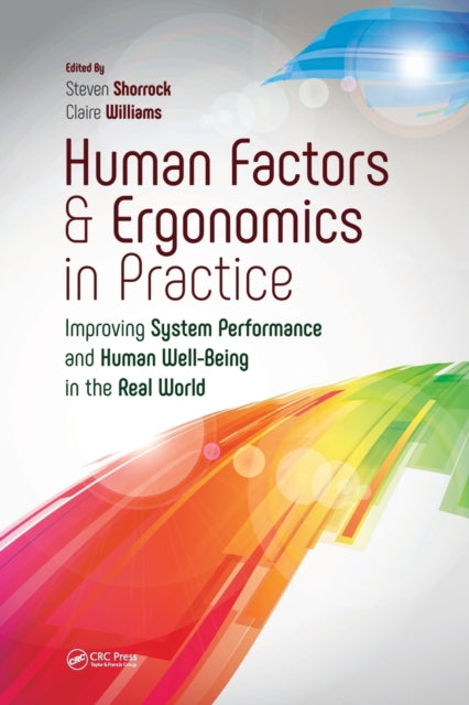 Human Factors and Ergonomics in Practice: Improving System Performance and Human Wellbeing in the Real World