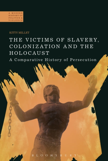 The Victims of Slavery, Colonization and the Holocaust - A Comparative History of Persecution