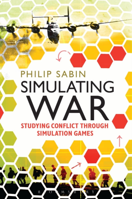 Simulating War: Studying Conflict Through Simulation Games
