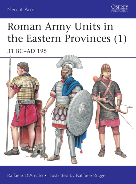 Roman Army Units in the Eastern Provinces: 31 BC-AD 195