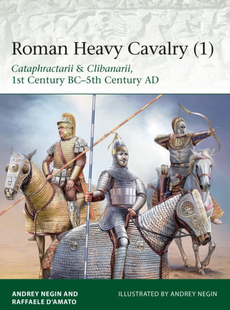 Roman Heavy Cavalry 1 - Cataphractarii & Clibanarii, 1st Century BC-5th Century AD