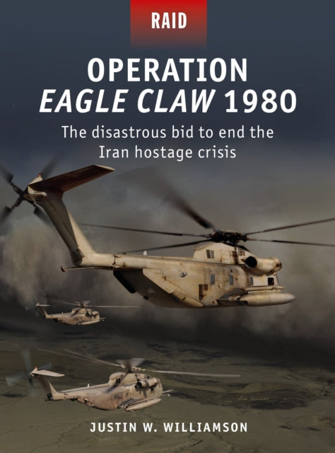 Operation Eagle Claw 1980 - The Disastrous Bid to End the Iran Hostage Crisis
