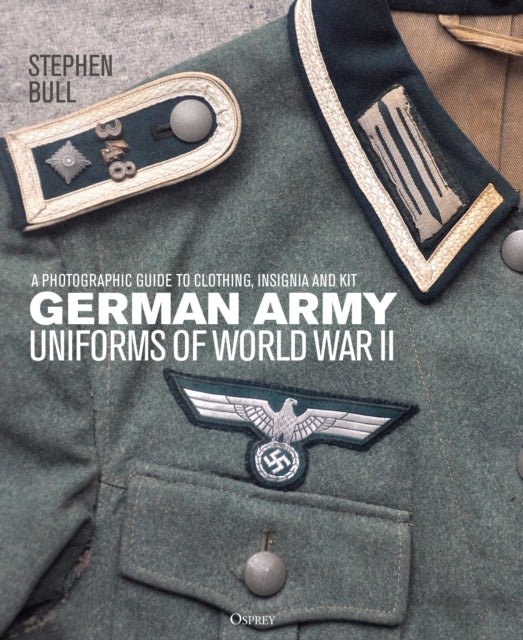 German Army Uniforms of World War II - A photographic guide to clothing, insignia and kit