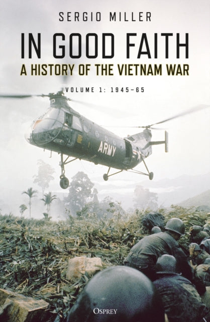 In Good Faith - A history of the Vietnam War Volume 1: 1945-65