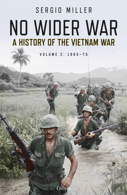 No Wider War - A History of the Vietnam War Volume 2: 1965-75