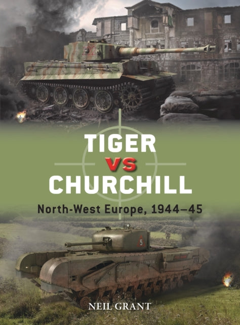 Tiger vs Churchill - North-West Europe, 1944-45