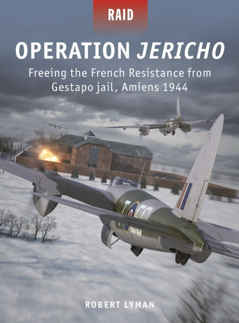 Operation Jericho - Freeing the French Resistance from Gestapo jail, Amiens 1944