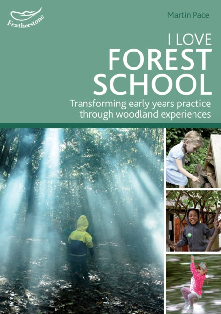 I Love Forest School: Transforming early years practice through woodland experiences