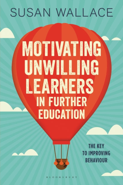 Motivating Unwilling Learners in Further Education: The key to improving behaviour