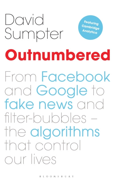 Outnumbered - From Facebook and Google to Fake News and Filter-bubbles - The Algorithms That Control Our Lives (featuring Cambridge Analytica)