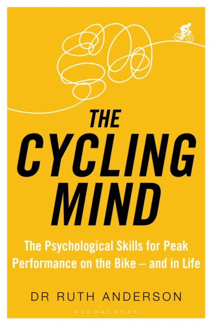 The Cycling Mind - The Psychological Skills for Peak Performance on the Bike - and in Life