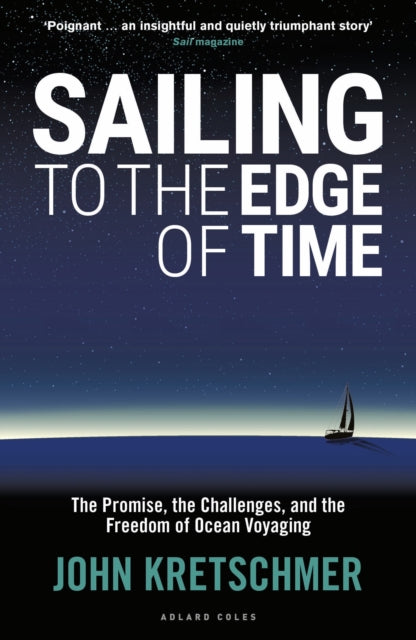 Sailing to the Edge of Time - The Promise, the Challenges, and the Freedom of Ocean Voyaging
