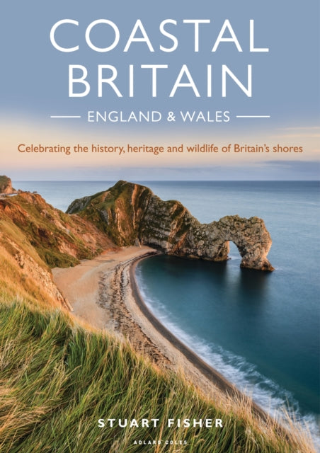 Coastal Britain: England and Wales - Celebrating the history, heritage and wildlife of Britain's shores