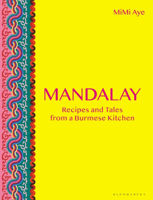Mandalay - Recipes and Tales from a Burmese Kitchen