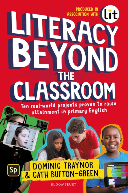 Literacy Beyond the Classroom - Ten real-world projects proven to raise attainment in primary English