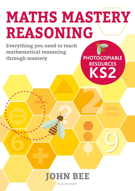 Maths Mastery Reasoning: Photocopiable Resources KS2 - Everything you need to teach mathematical reasoning through mastery