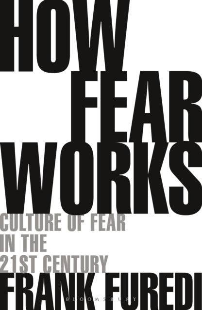 How Fear Works - Culture of Fear in the Twenty-First Century