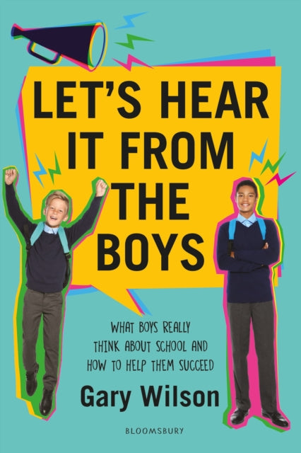 Let's Hear It from the Boys - What boys really think about school and how to help them succeed