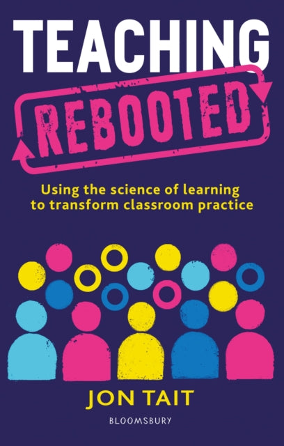 Teaching Rebooted - Using the science of learning to transform classroom practice