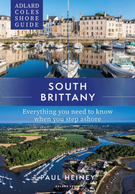 Adlard Coles Shore Guide: South Brittany - Everything you need to know when you step ashore