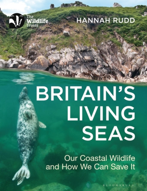 Britain's Living Seas - Our Coastal Wildlife and How We Can Save It