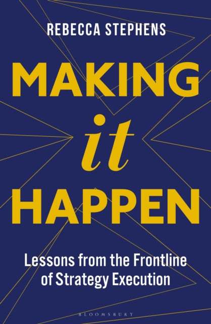 Making It Happen - Lessons from the Frontline of Strategy Execution