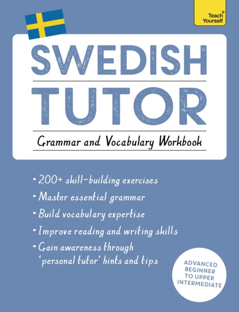 Swedish Tutor: Grammar and Vocabulary Workbook (Learn Swedish with Teach Yourself): Advanced beginner to upper intermediate course
