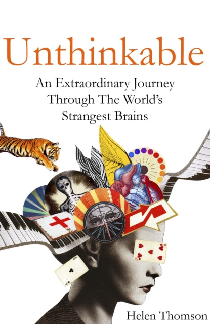 Unthinkable - An Extraordinary Journey Through the World's Strangest Brains