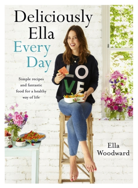 Deliciously Ella Every Day: Simple recipes and fantastic food for a healthy way of life