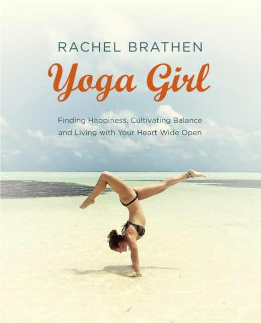 Yoga Girl: Finding Happiness, Cultivating Balance and Living with Your Heart Wide Open