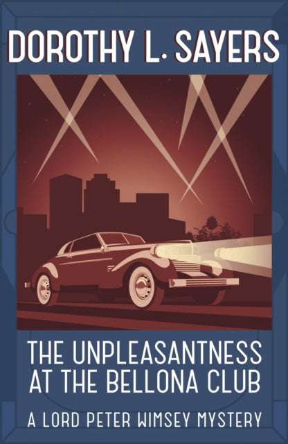 The Unpleasantness at the Bellona Club: Lord Peter Wimsey Book 4