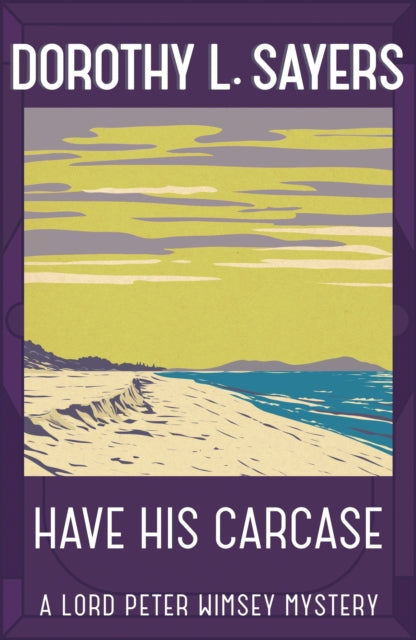 Have His Carcase: Lord Peter Wimsey Book 8