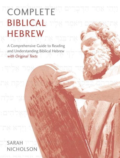 Complete Biblical Hebrew - A Comprehensive Guide to Reading and Understanding Biblical Hebrew, with Original Texts