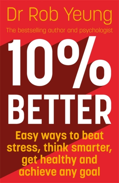 10% Better - Easy ways to beat stress, think smarter, get healthy and achieve any goal