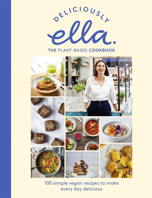Deliciously Ella The Plant-Based Cookbook - 100 simple vegan recipes to make every day delicious