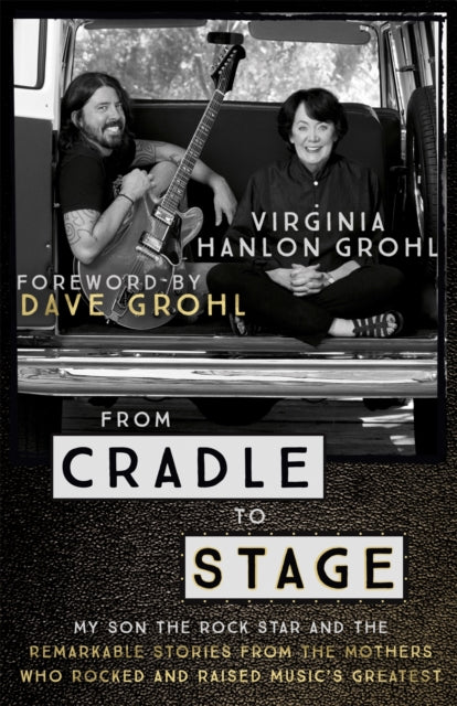 From Cradle to Stage - Stories from the Mothers Who Rocked and Raised Rock Stars