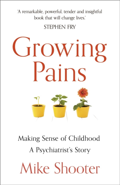 Growing Pains - Making Sense of Childhood - A Psychiatrist's Story