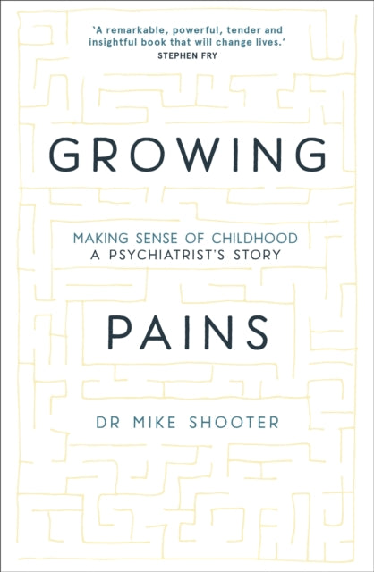 Growing Pains: Making Sense of Childhood - A Psychiatrist's Story