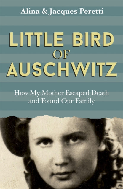 Little Bird of Auschwitz - How My Mother Escaped Death and Found Our Family