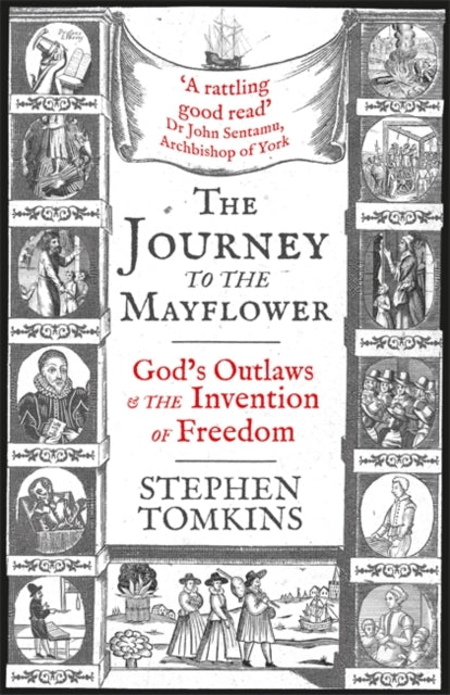 The Journey to the Mayflower - God's Outlaws and the Invention of Freedom