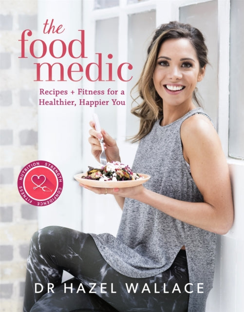 The Food Medic: Recipes & Fitness for a Healthier, Happier You