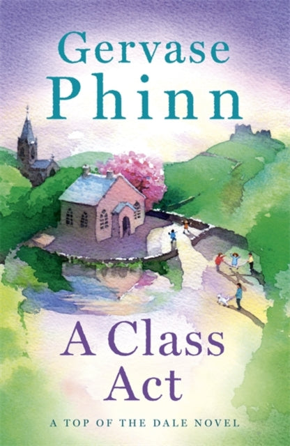 A Class Act - Book 3 in the delightful new Top of the Dale series by bestselling author Gervase Phinn