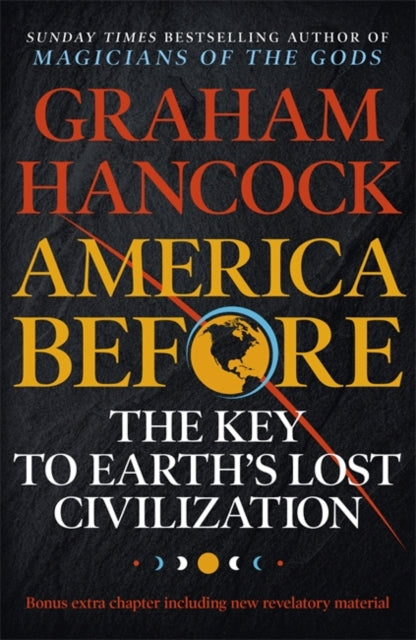 America Before: The Key to Earth's Lost Civilization - A new investigation into the mysteries of the human past by the bestselling author of Fingerprints of the Gods and Magicians of the Gods